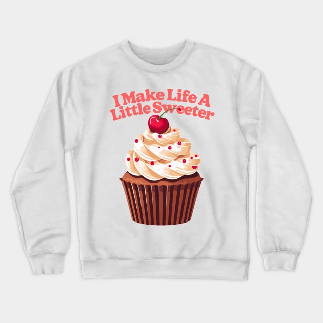 I Make Life A Little Sweeter Crewneck Sweatshirt by DrumRollDesigns